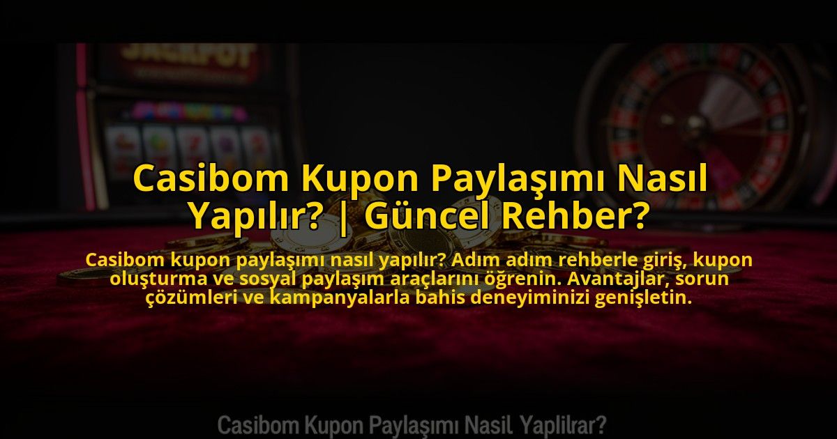 Casibom-Kupon-Paylasimi-Nasil-Yapilir-Guncel-Rehber-overlay-1773083644.jpg
