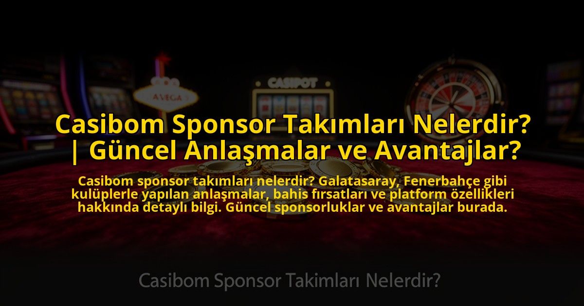 Casibom-Sponsor-Takimlari-Nelerdir-Guncel-Anlasmalar-ve-Avantajlar-overlay-1773532386.jpg