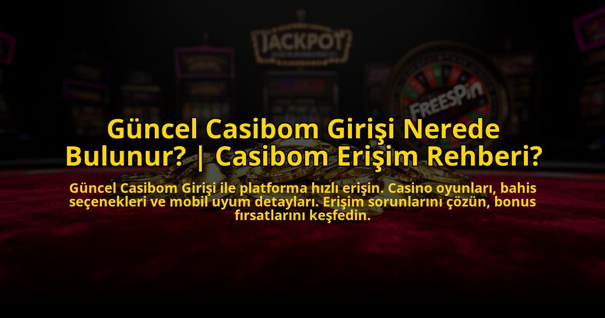 Guncel-Casibom-Girisi-Nerede-Bulunur-Casibom-Erisim-Rehberi-overlay-1772813119.jpg